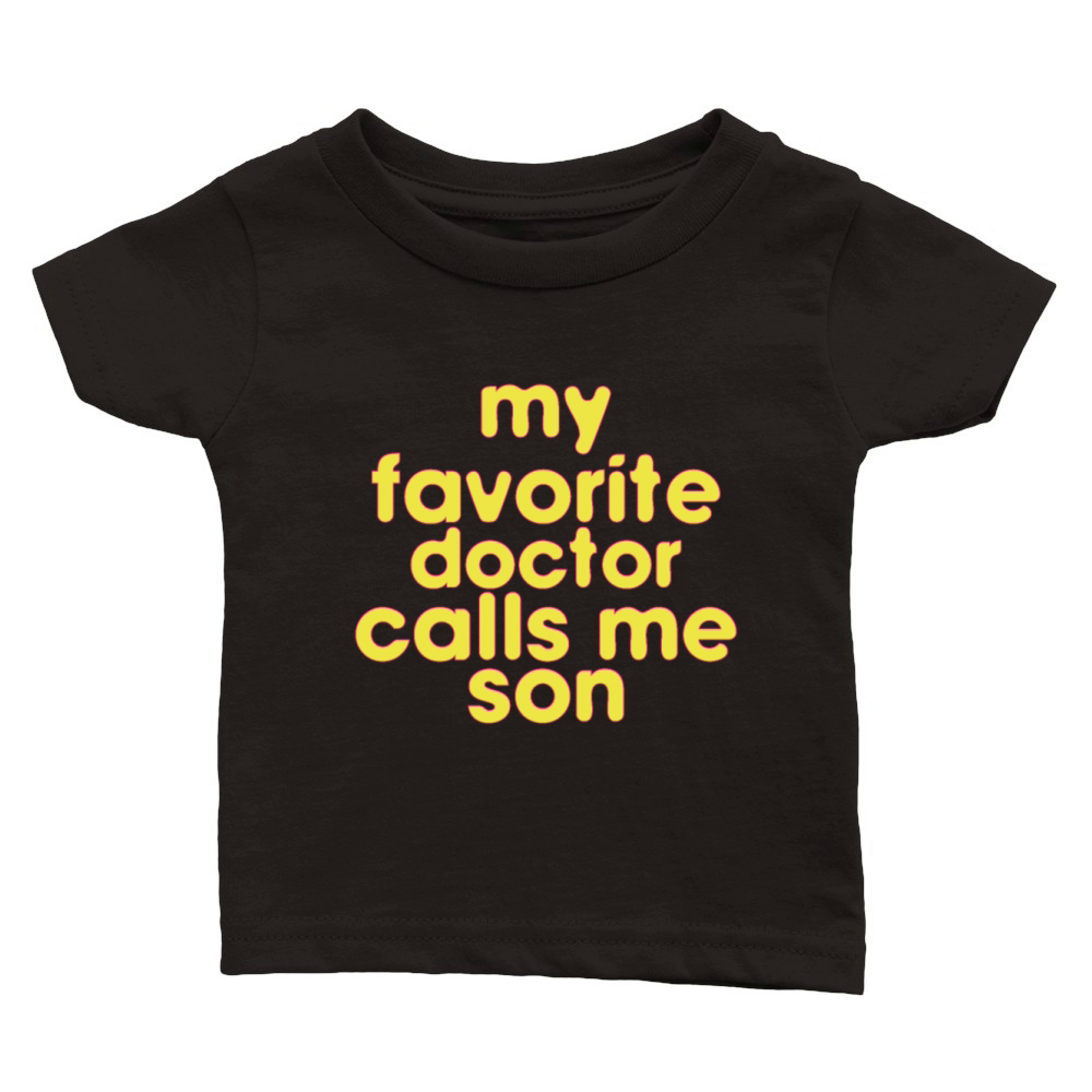 My Favorite Doctor Calls Me son Doctors Day quote Classic Baby Crewneck T-shirt