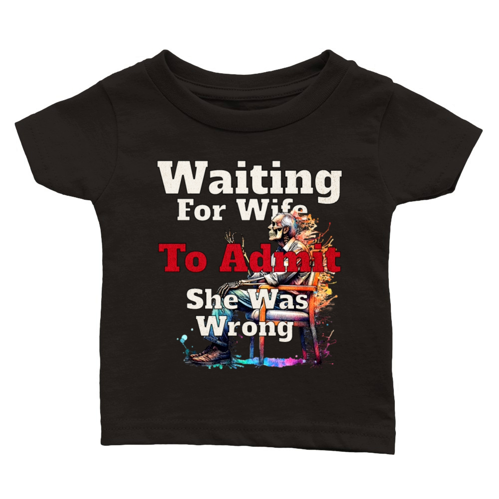 waiting for wife to admit she is wrong Classic Baby Crewneck T-shirt