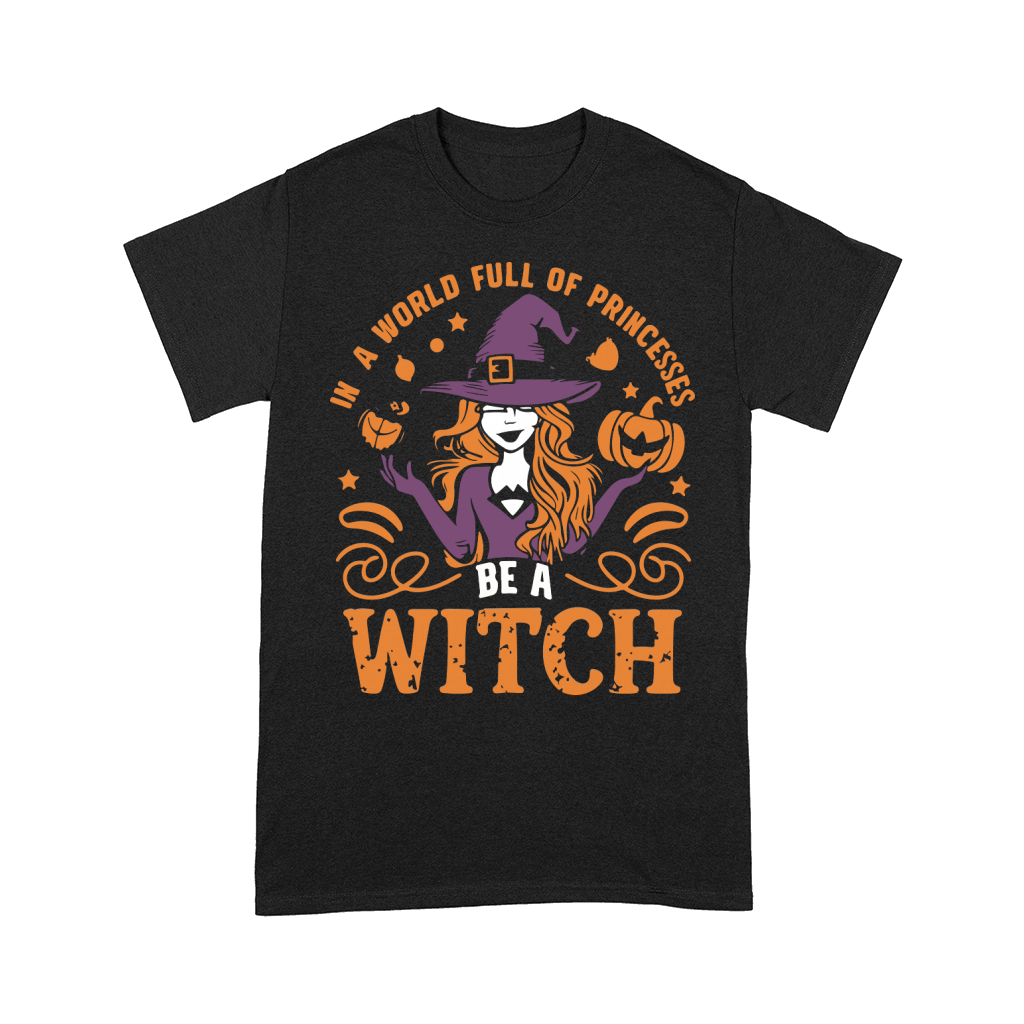 In a World Full of Princesses Be a Witch Comfort T-shirt