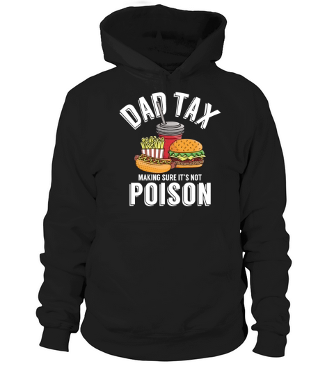 Dad Tax Making Sure Its Not Poison Fathers Day Hoodie Unisex