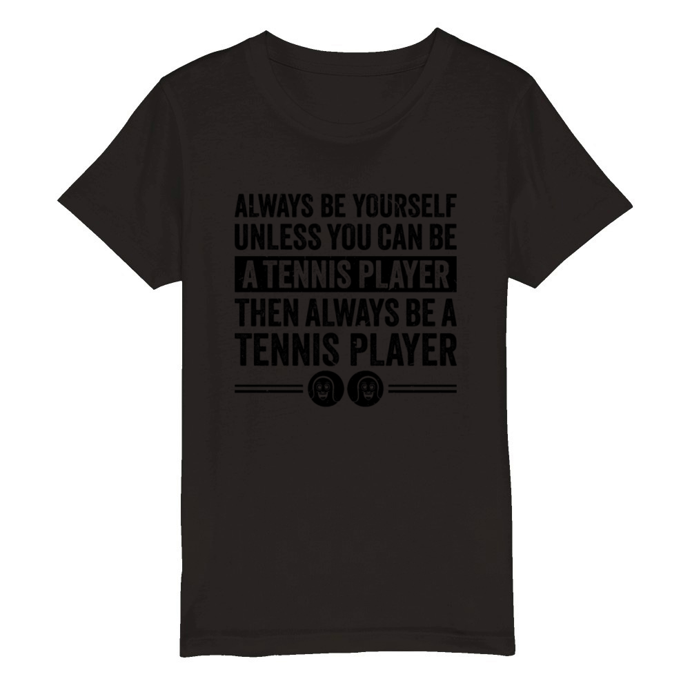 Always be yourself unless you can be a Tennis play Organic Kids Crewneck T-shirt