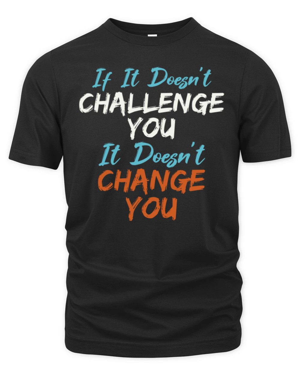 If It Doesnt Challenge You It Doesnt Change You Organic Unisex T-shirt