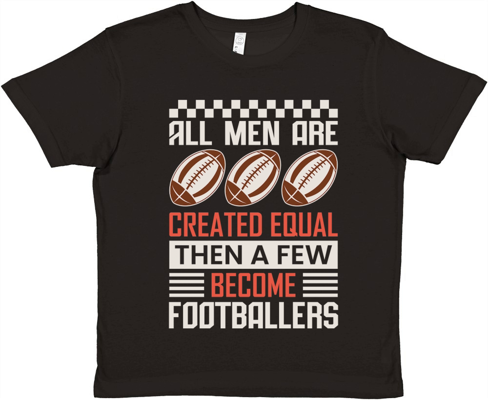 All Men Are Created Equal Then A Few Become Footballers Premium Kids Crewneck T-shirt