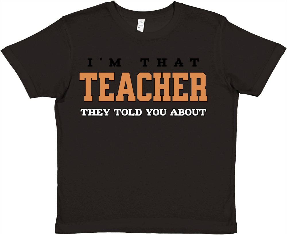 Im That Teacher They Told You About Educator Mode Premium Kids Crewneck T-shirt