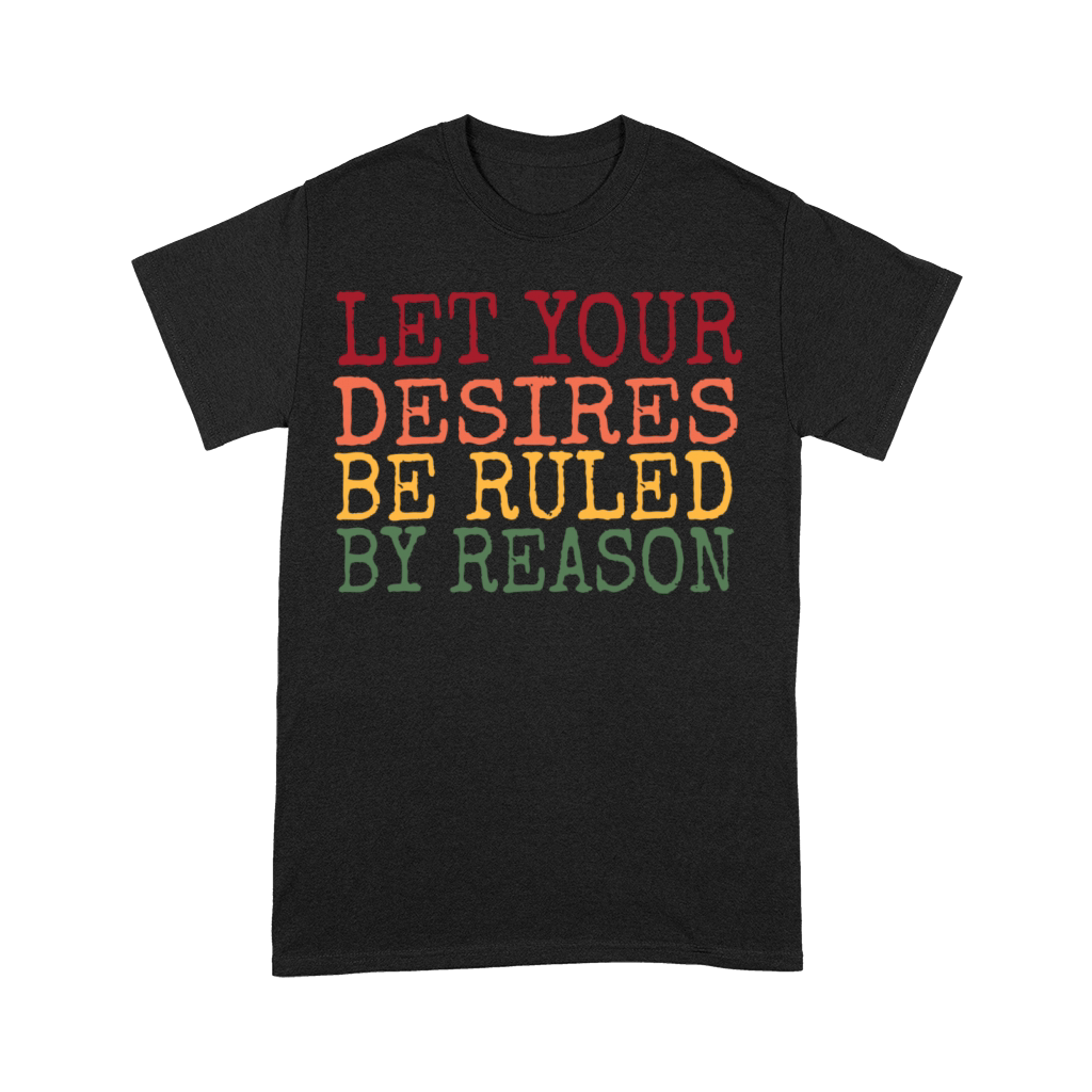 Let Your Desires Be Ruled By Reason Stoic Quote Premium T-shirt