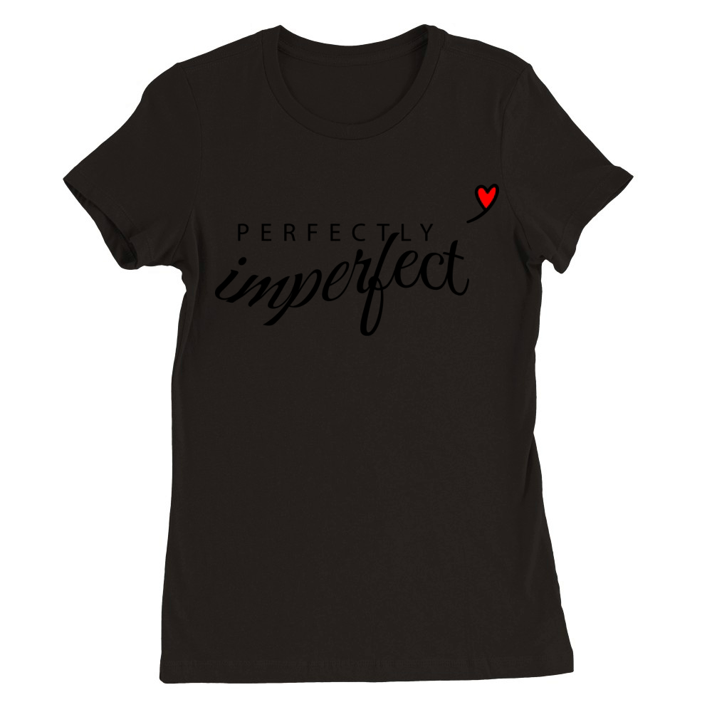 Perfectly Imperfect T-Shirt Premium Womens Crewneck T-shirt