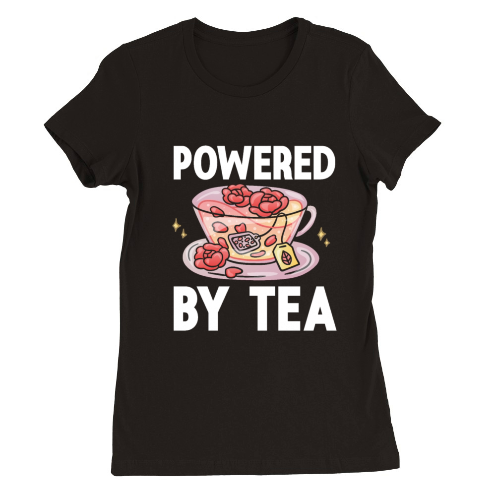 Tea Lover Tea Drinker Quotes Powered By Tea Premium Womens Crewneck T-shirt