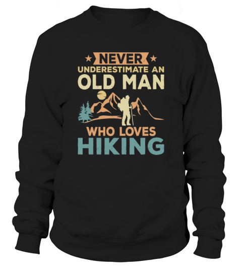 Never Underestimate A Man Loves Hiking Hiker Mount Sweatshirt Unisex