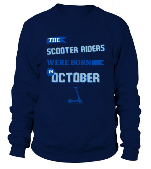 The scooter riders were born in october Sweatshirt Unisex