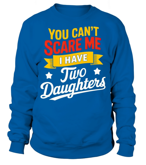 you cant i have two daughters Sweatshirt Unisex