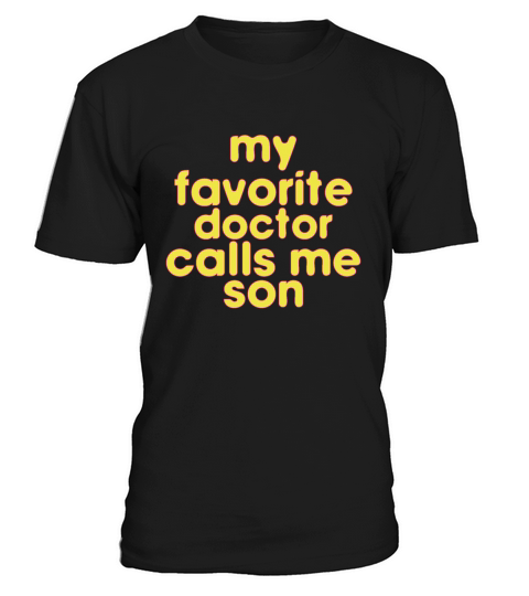 My Favorite Doctor Calls Me son Doctors Day quote T-Shirt Unisex