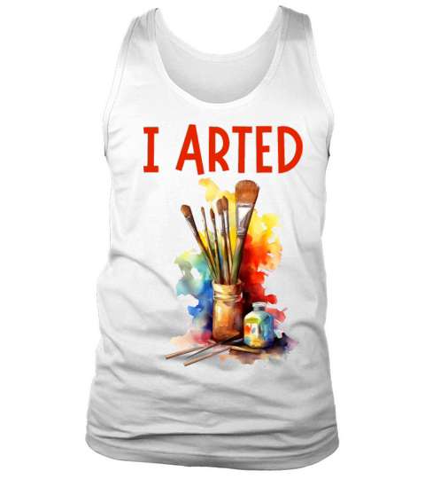 I Arted - Funny Artist Pun Tank Top Unisex
