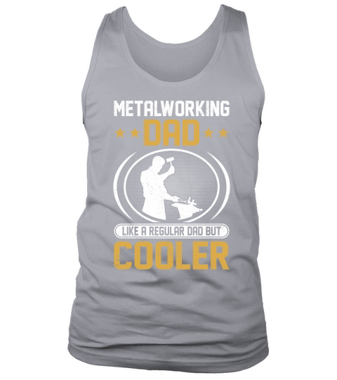 Metalworking Dad Like A Regular dad but Cooler 05 Tank Top Unisex