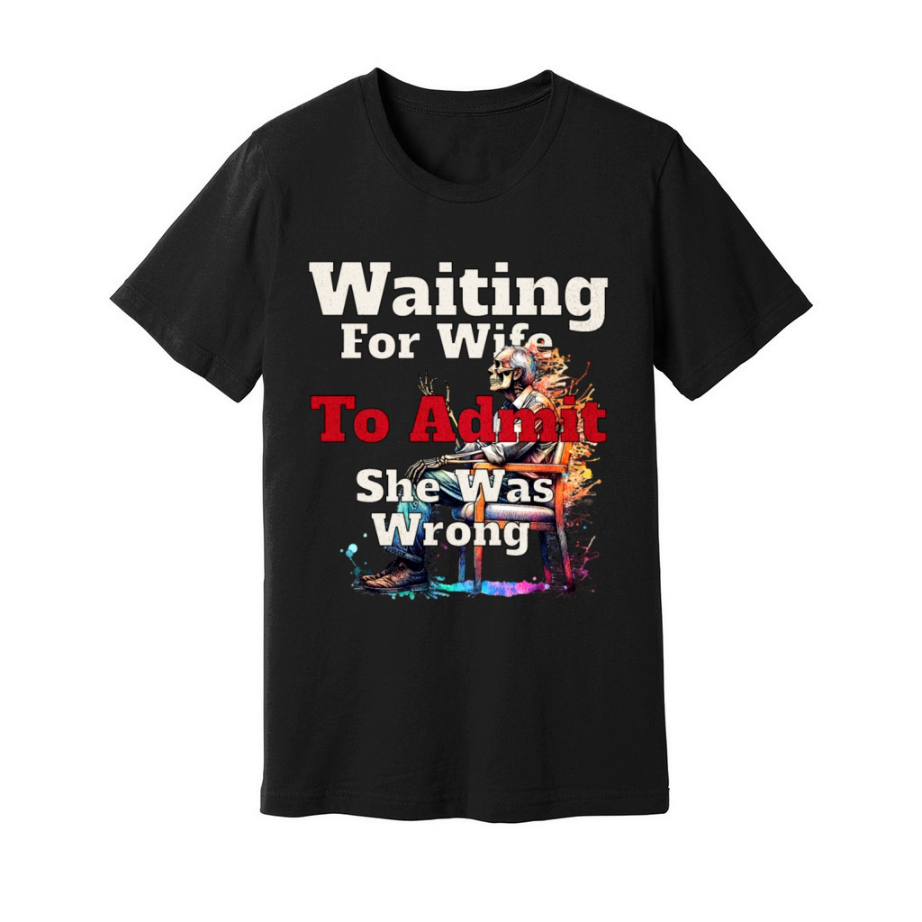waiting for wife to admit she is wrong Unisex Jersey Tee