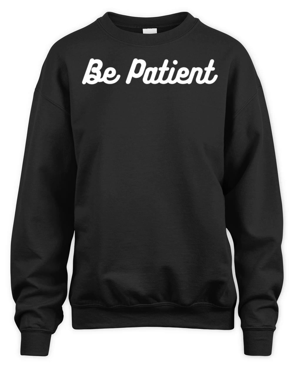 "Be Patient Motivational T-Shirt - Inspirational Unisex Premium Crewneck Sweatshirt