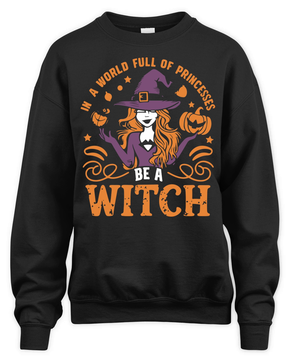 In a World Full of Princesses Be a Witch Unisex Premium Crewneck Sweatshirt
