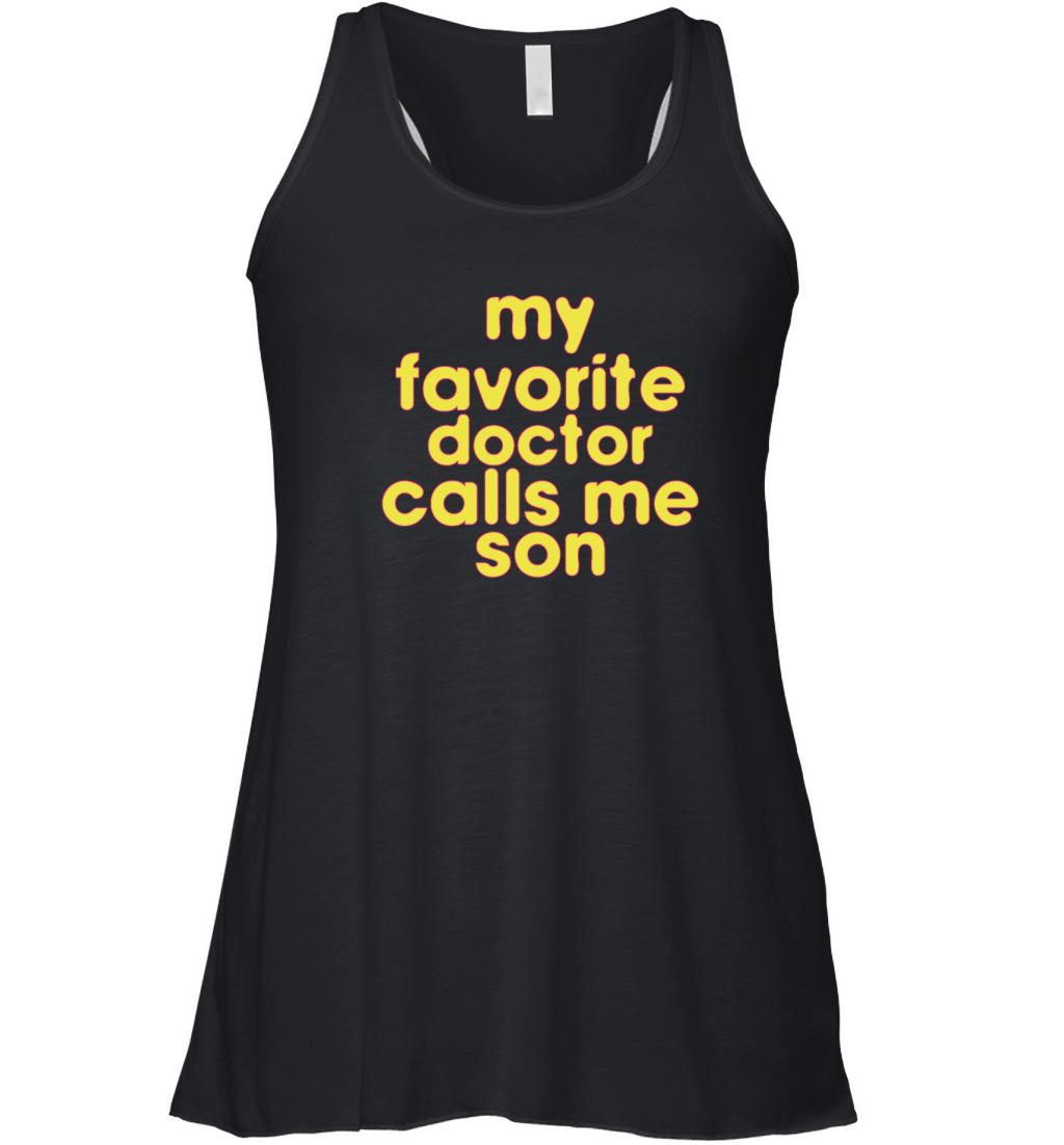 My Favorite Doctor Calls Me son Doctors Day quote Women's Flowy Tank Top