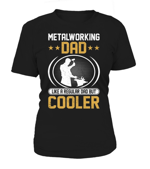 Metalworking Dad Like A Regular dad but Cooler 05 Women's T-Shirt