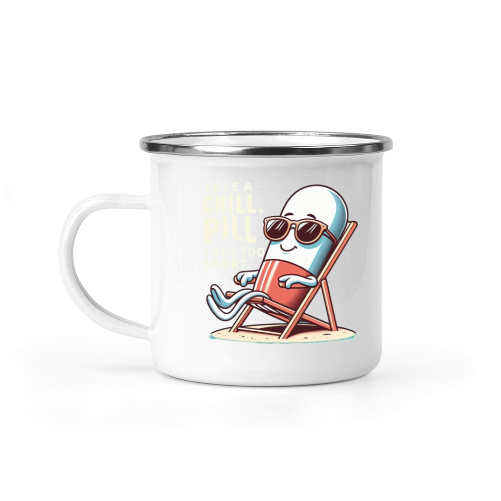 TAKE A CHILL PILL LIFE S TOO SHORT Camping Mug