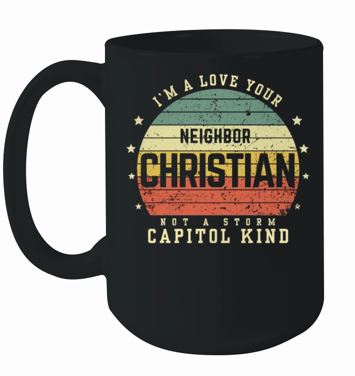 I’m A Love Your Neighbor Christian Not A Storm Cap Ceramic Mug