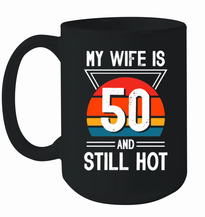 My Wife is 50 Still Smoking Hot Funny 50th Ceramic Mug