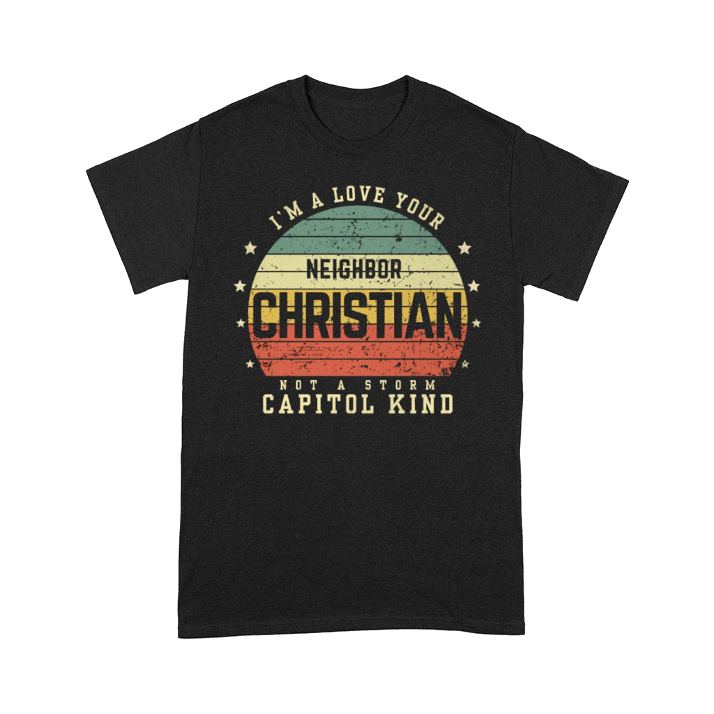 I’m A Love Your Neighbor Christian Not A Storm Cap Comfort T-shirt