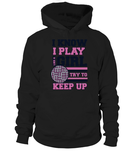 I Know I Play Like A Girl Prisonball Team Game Hoodie Unisex