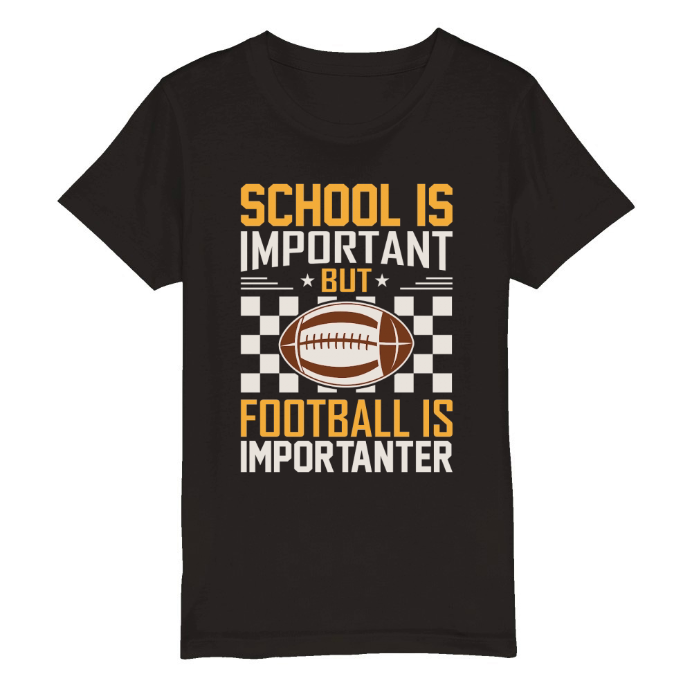 School Is Important Football Is Importanter 06 Organic Kids Crewneck T-shirt