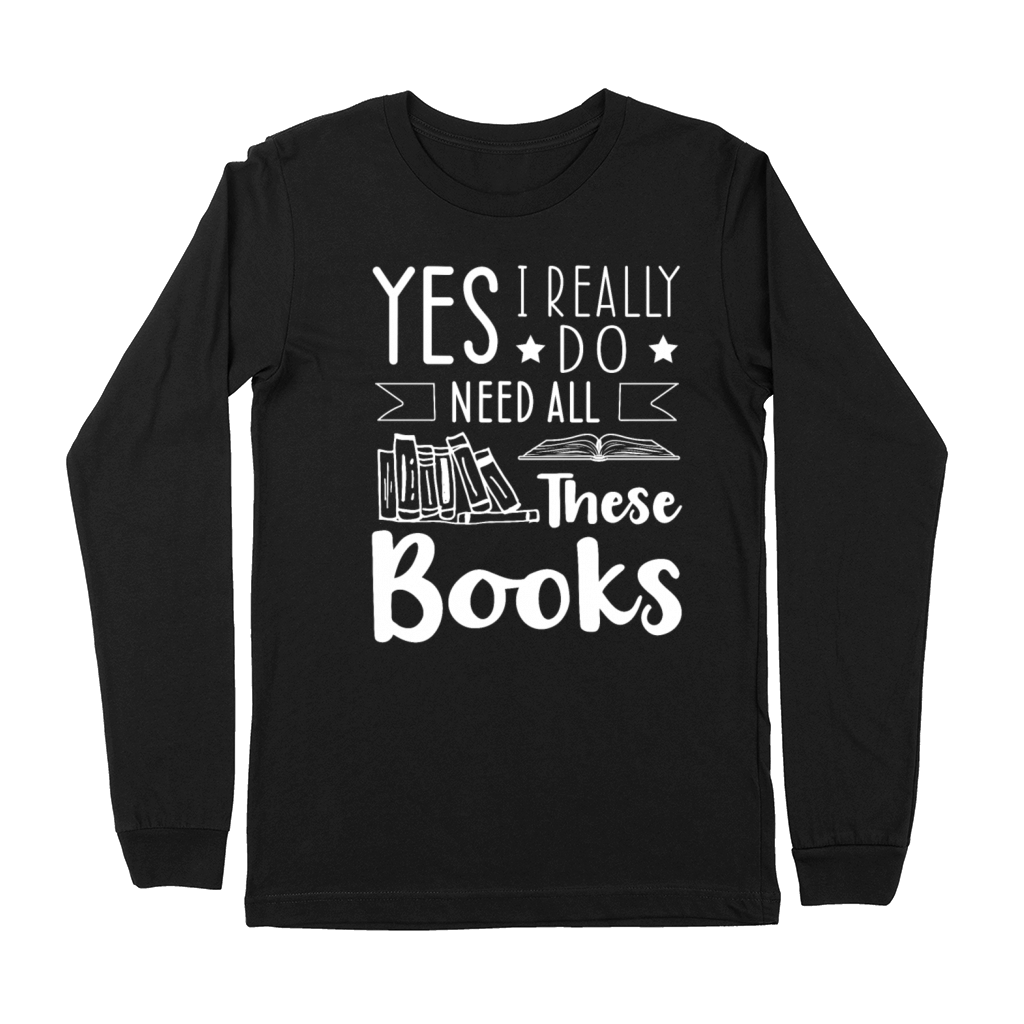 Need All Book Lover Reader Desing Funny Reading Premium Long Sleeve