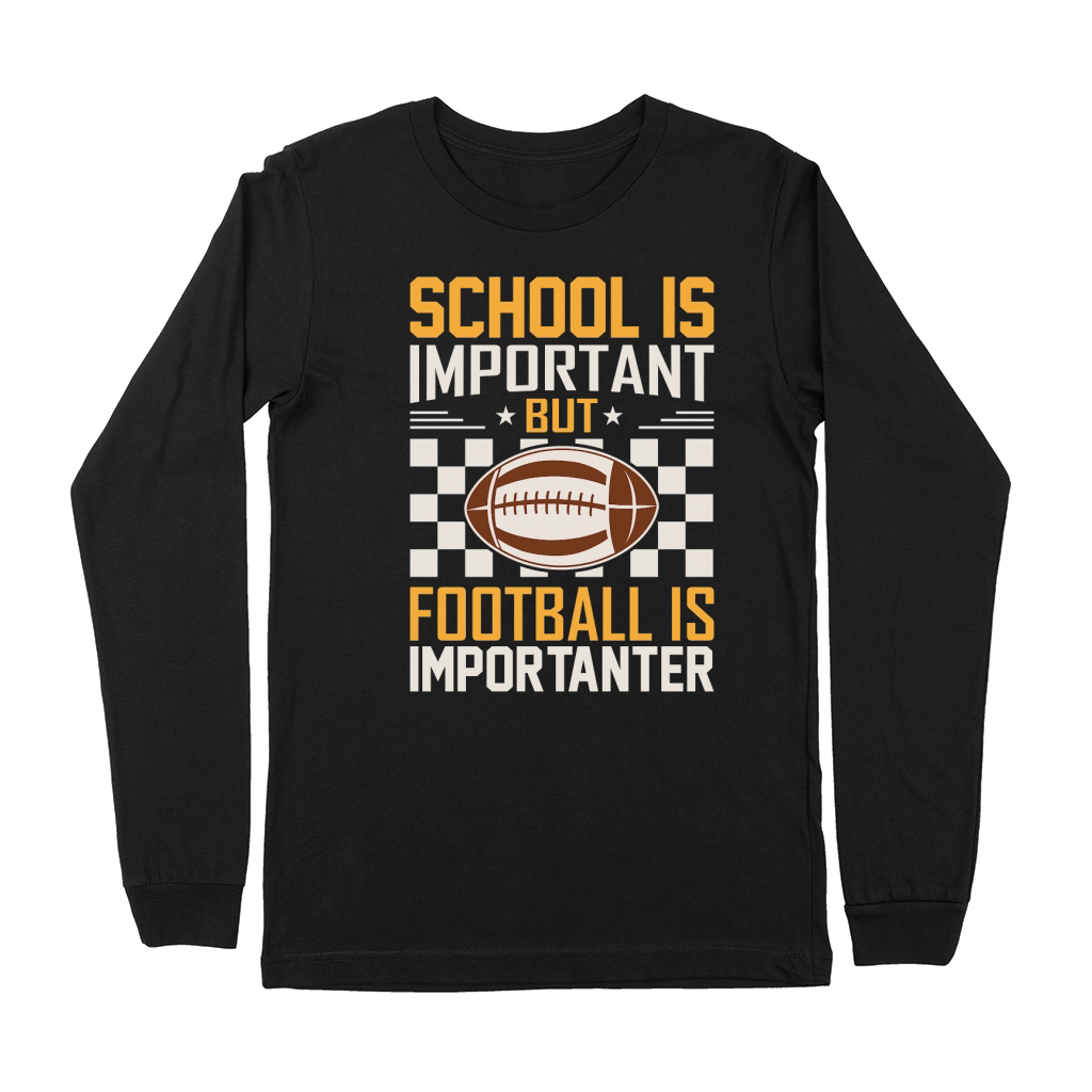 School Is Important Football Is Importanter 06 Premium Long Sleeve