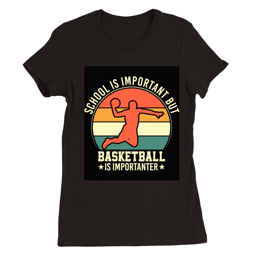 School is important but Basketball is importanter Premium Womens Crewneck T-shirt