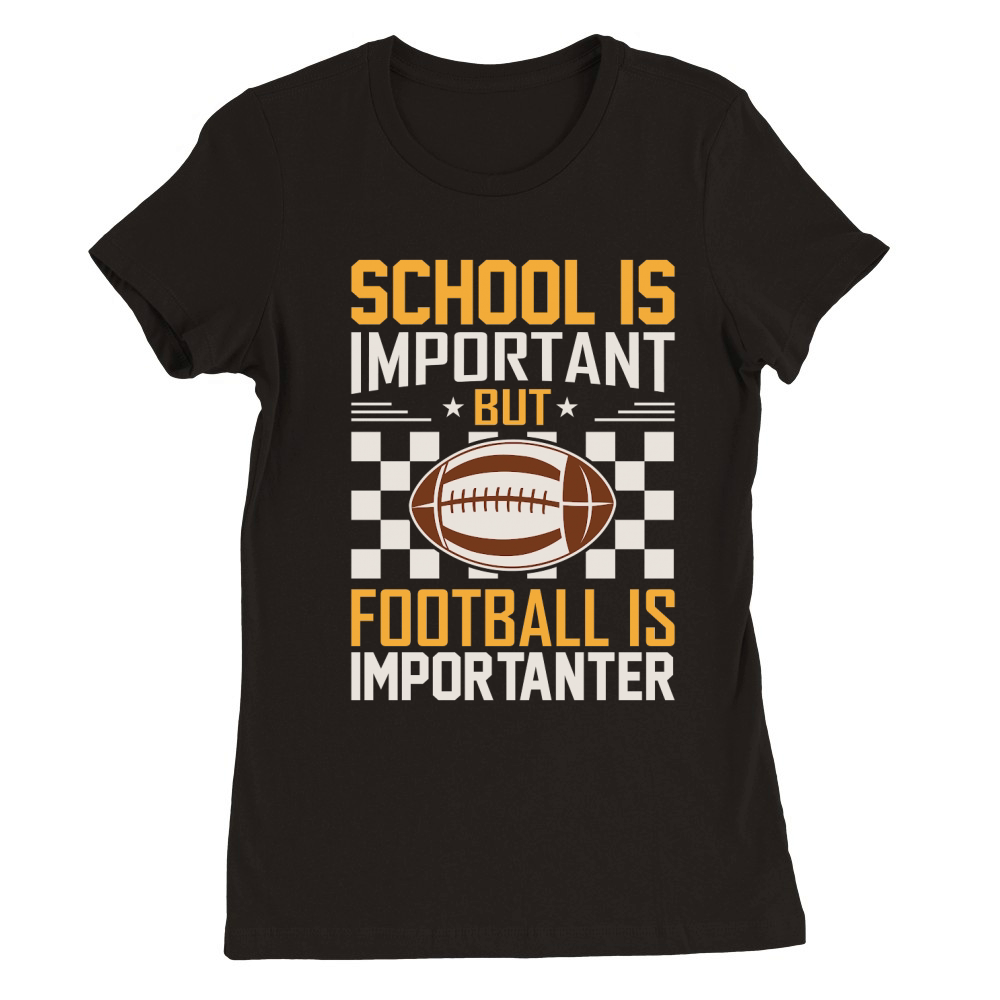 School Is Important Football Is Importanter 06 Premium Womens Crewneck T-shirt