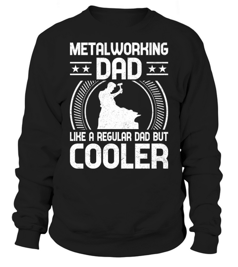 Metalworking Dad Like A Regular dad but Cooler 02 Sweatshirt Unisex
