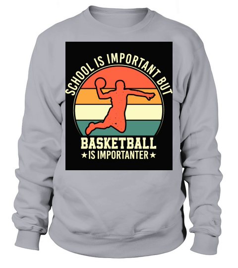 School is important but Basketball is importanter Sweatshirt Unisex