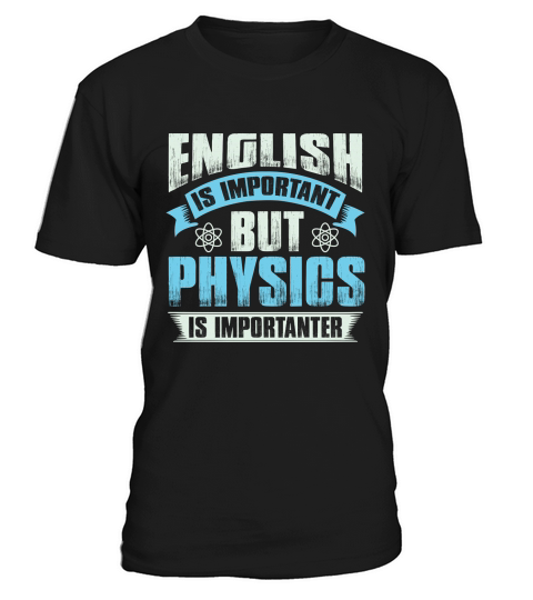 English is important but physics is importanter T-Shirt Unisex