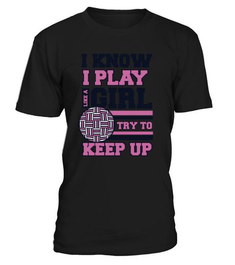 I Know I Play Like A Girl Prisonball Team Game T-Shirt Unisex