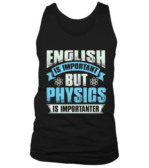 English is important but physics is importanter Tank Top Unisex