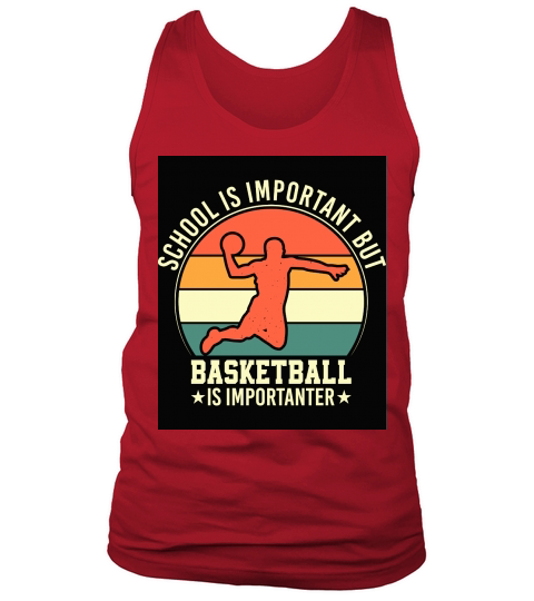School is important but Basketball is importanter Tank Top Unisex