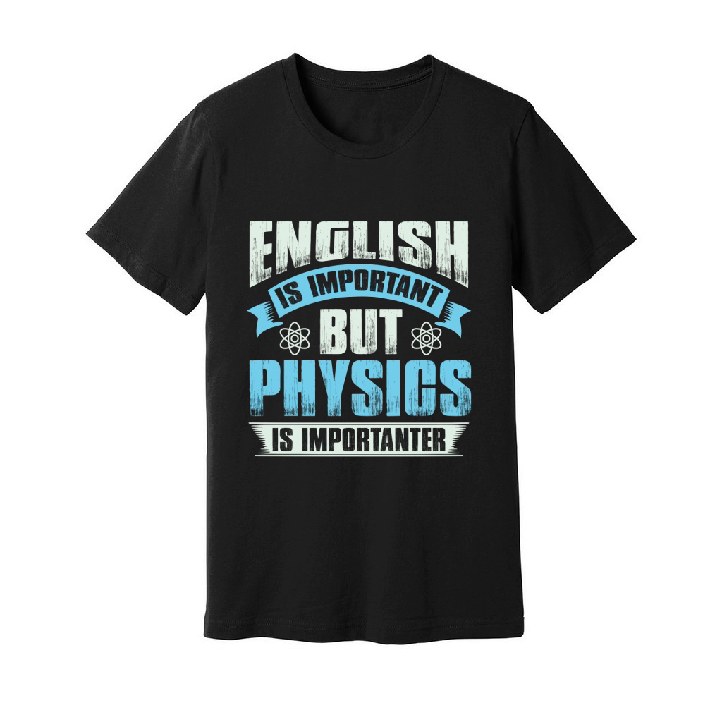 English is important but physics is importanter Unisex Jersey Tee