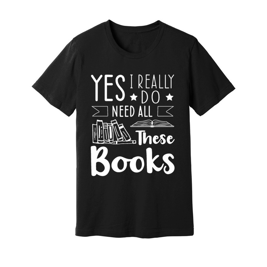 Need All Book Lover Reader Desing Funny Reading Unisex Jersey Tee