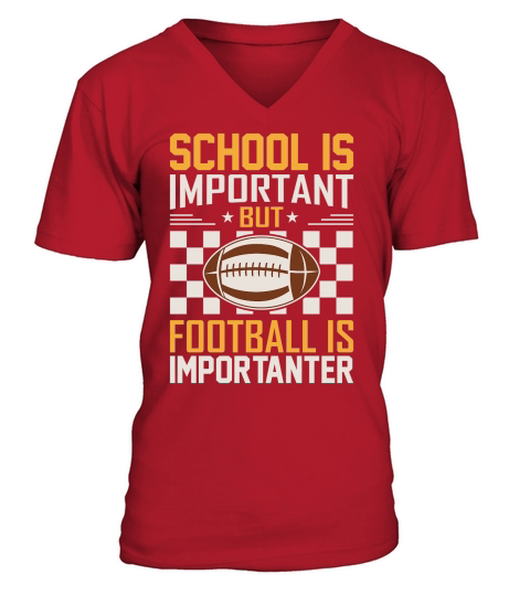 School Is Important Football Is Importanter 06 V-Neck T-shirt