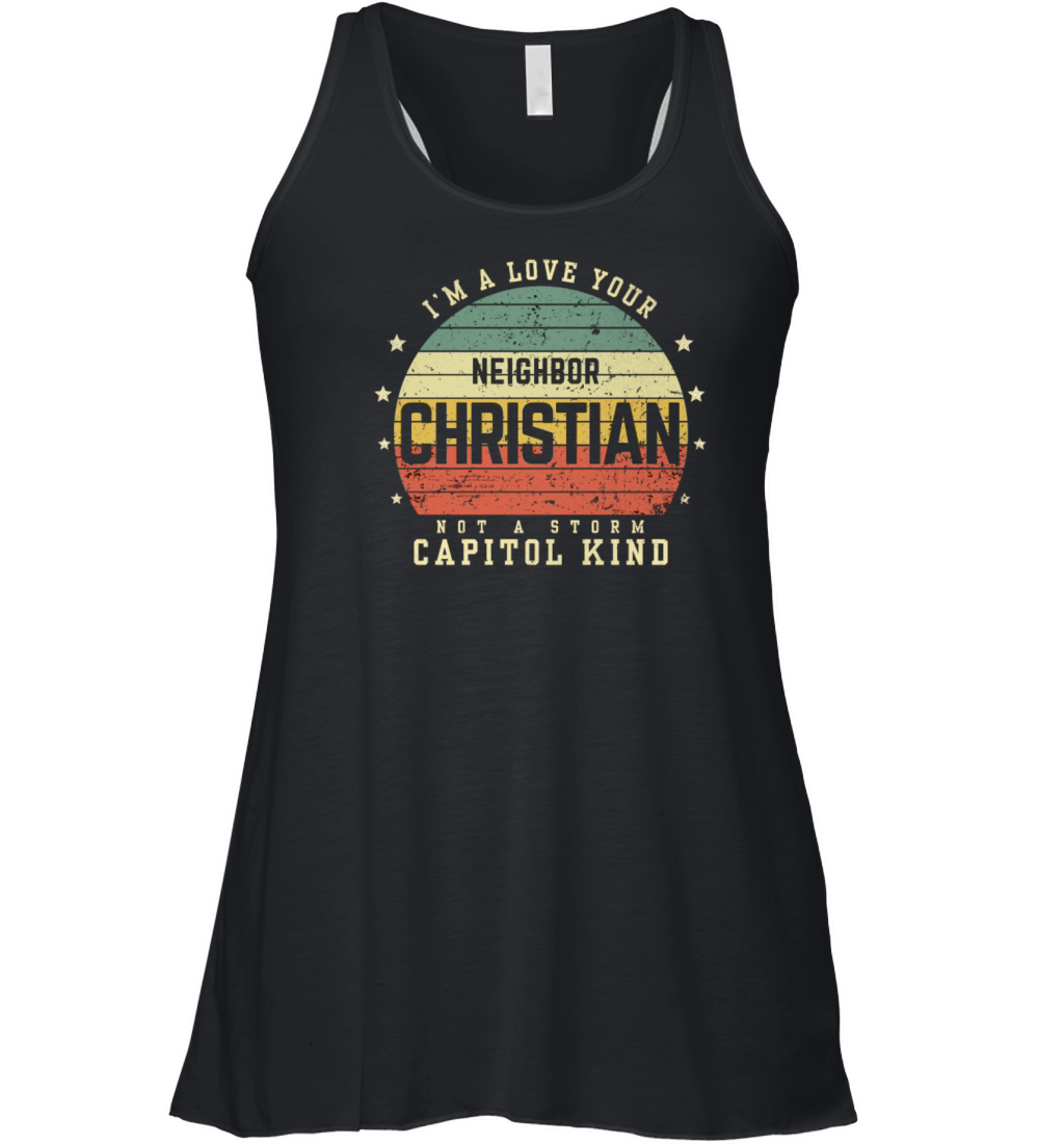 I’m A Love Your Neighbor Christian Not A Storm Cap Women's Flowy Tank Top