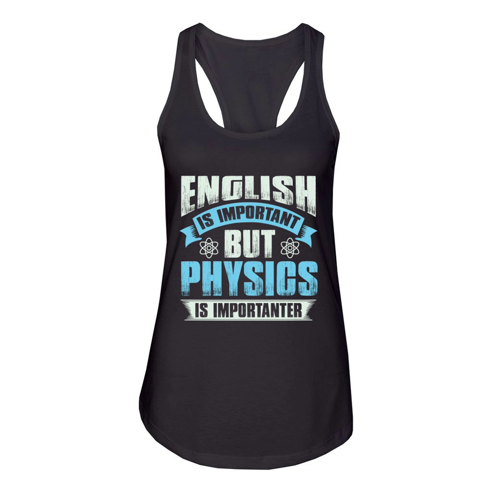 English is important but physics is importanter Women's Racerback Tank