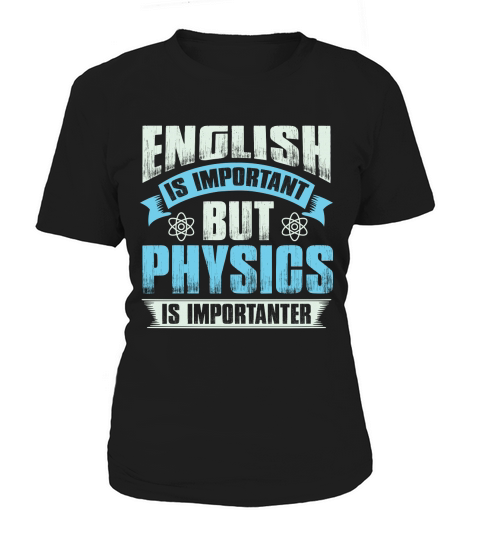 English is important but physics is importanter Women's T-Shirt