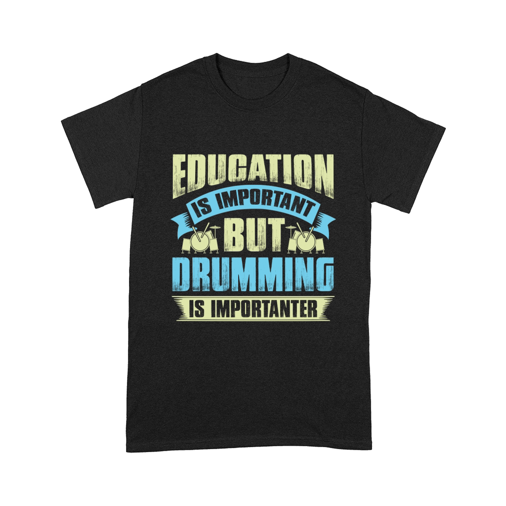 Education is important but drumming is importanter Comfort T-shirt