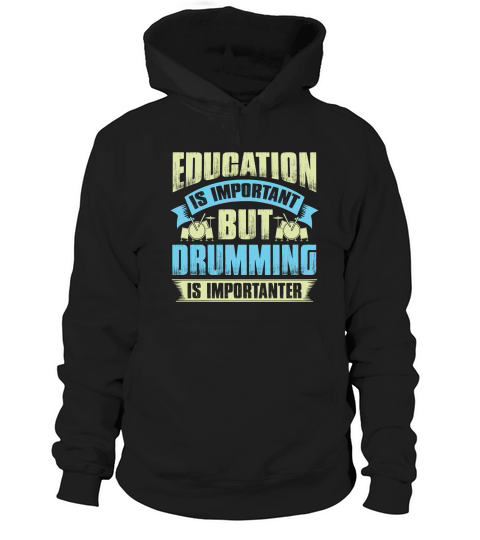 Education is important but drumming is importanter Hoodie Unisex