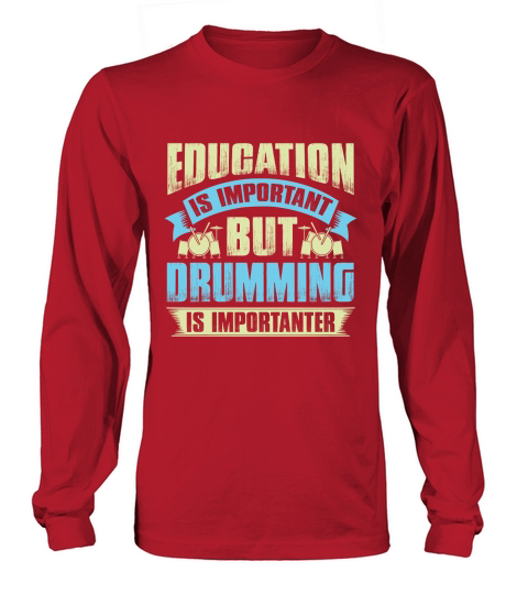 Education is important but drumming is importanter Long sleeved Unisex