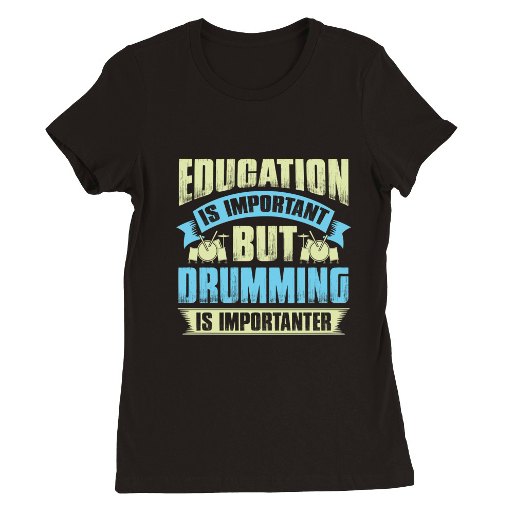 Education is important but drumming is importanter Premium Womens Crewneck T-shirt