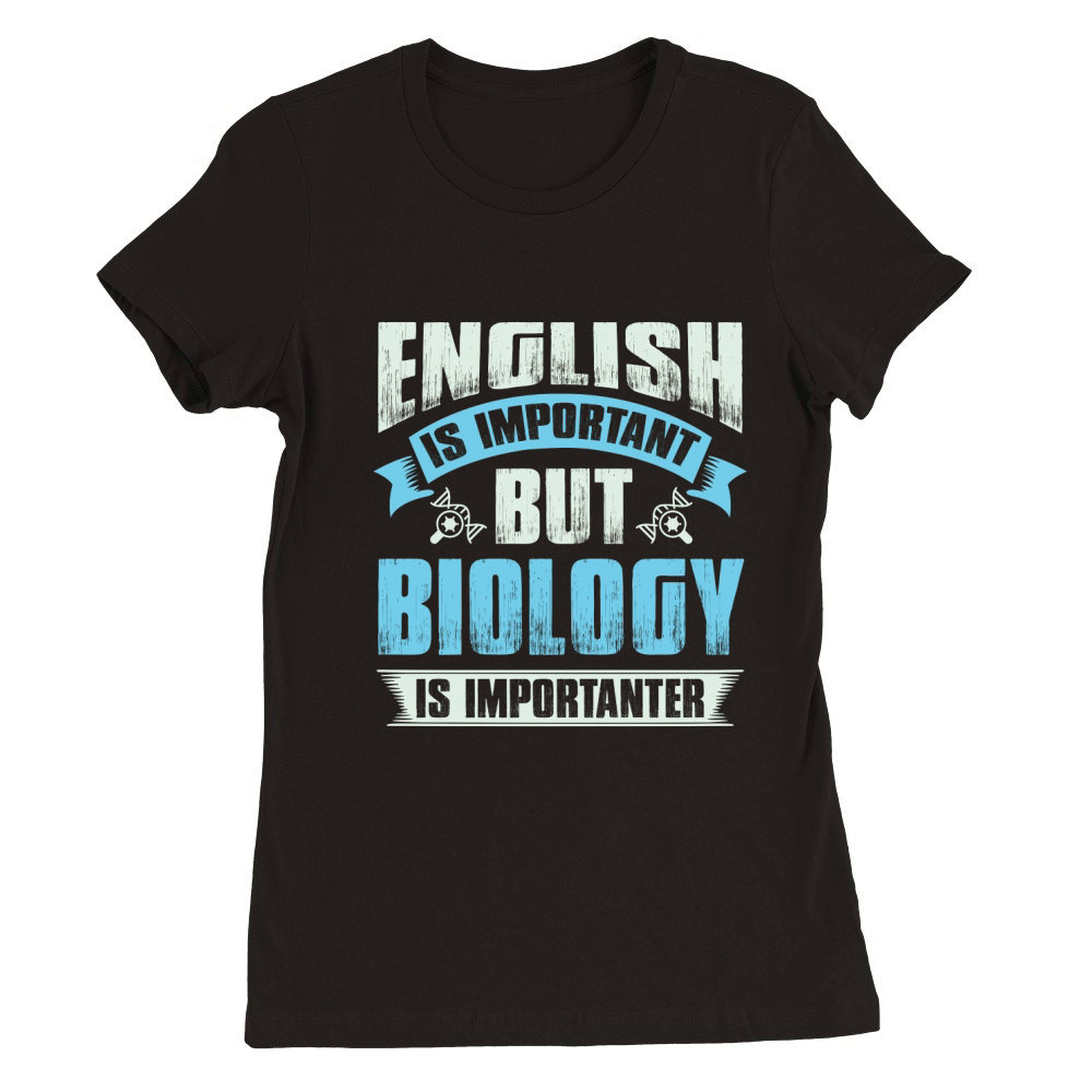 English is important but biology is importanter Premium Womens Crewneck T-shirt