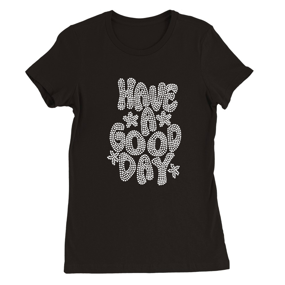 Have A Good Day Rhinestone Premium Womens Crewneck T-shirt